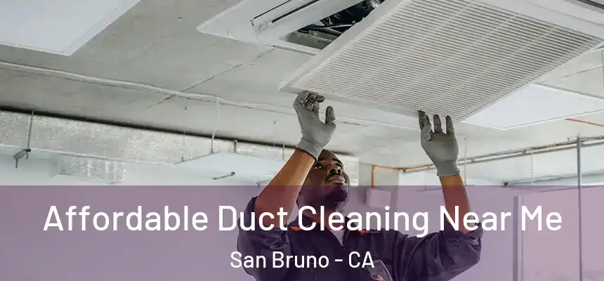  Affordable Duct Cleaning Near Me San Bruno - CA