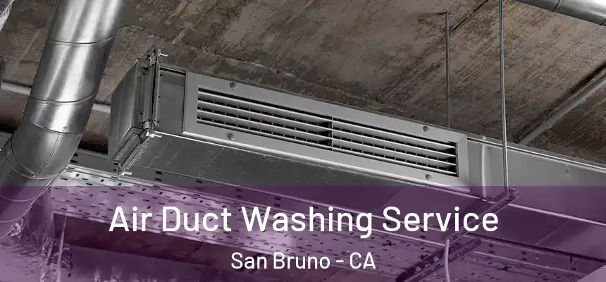 Air Duct Washing Service San Bruno - CA