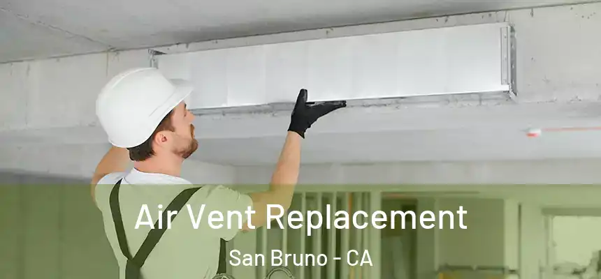 Air Vent Replacement San Bruno - CA