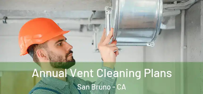  Annual Vent Cleaning Plans San Bruno - CA