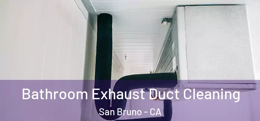  Bathroom Exhaust Duct Cleaning San Bruno - CA