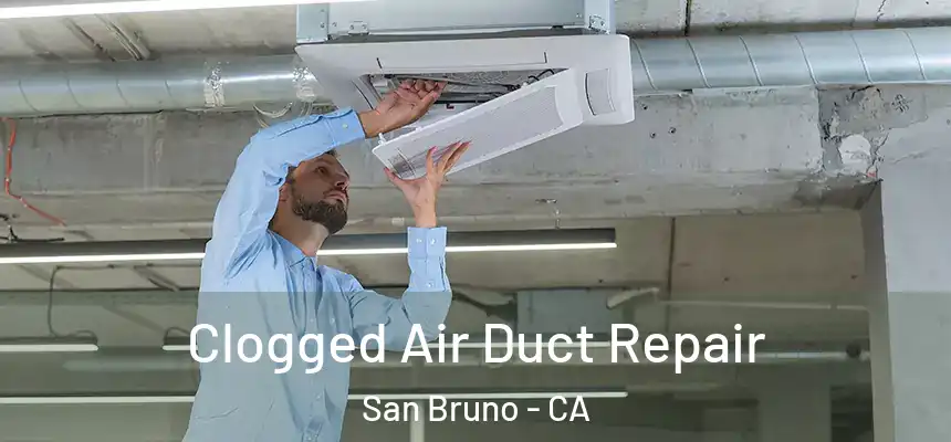  Clogged Air Duct Repair San Bruno - CA