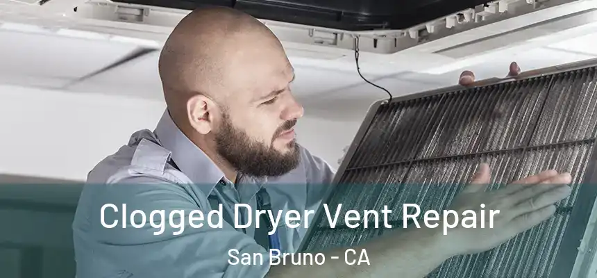  Clogged Dryer Vent Repair San Bruno - CA