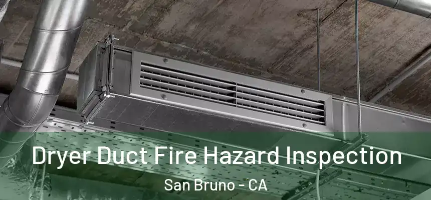 Dryer Duct Fire Hazard Inspection San Bruno - CA