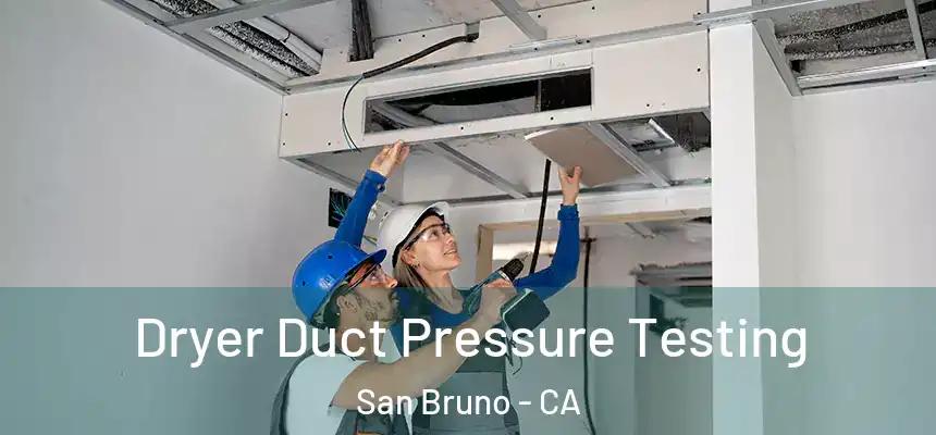 Dryer Duct Pressure Testing San Bruno - CA