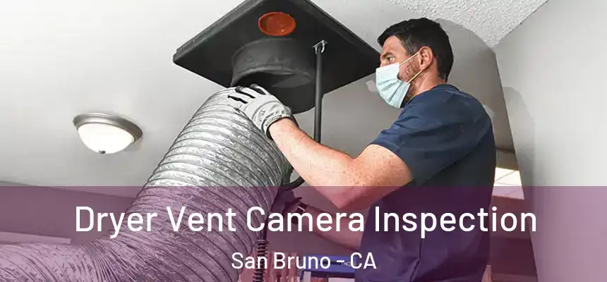  Dryer Vent Camera Inspection San Bruno - CA