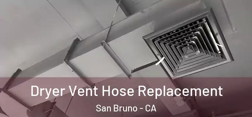  Dryer Vent Hose Replacement San Bruno - CA