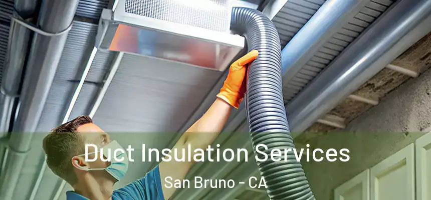  Duct Insulation Services San Bruno - CA