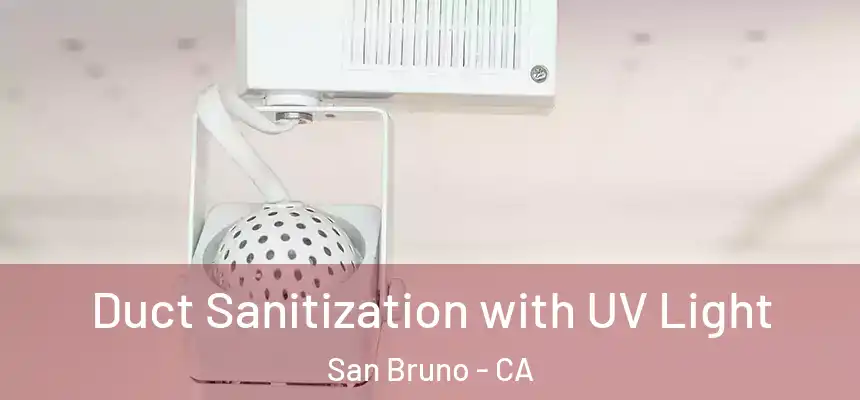  Duct Sanitization with UV Light San Bruno - CA
