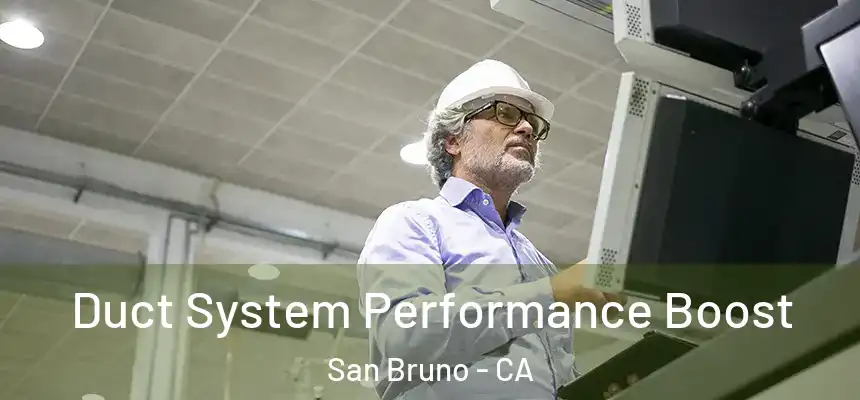  Duct System Performance Boost San Bruno - CA