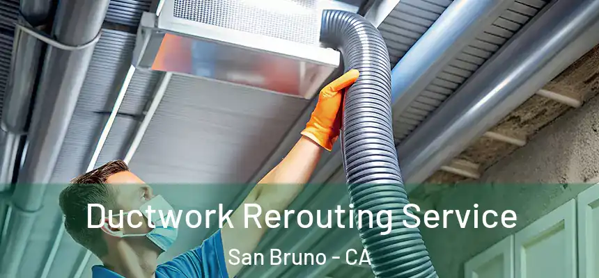  Ductwork Rerouting Service San Bruno - CA