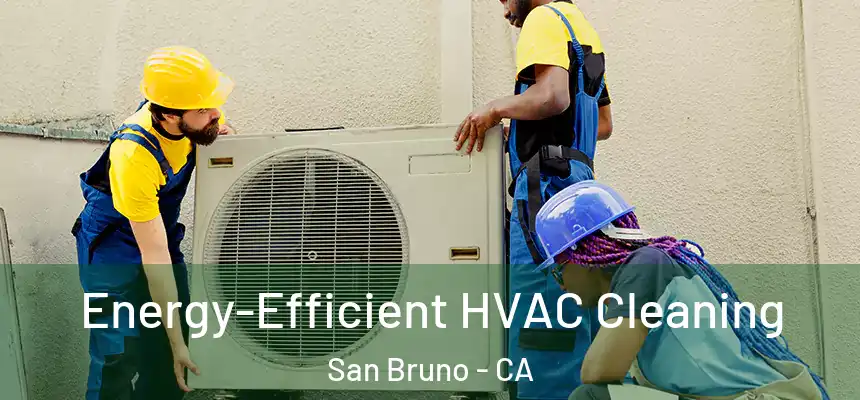  Energy-Efficient HVAC Cleaning San Bruno - CA