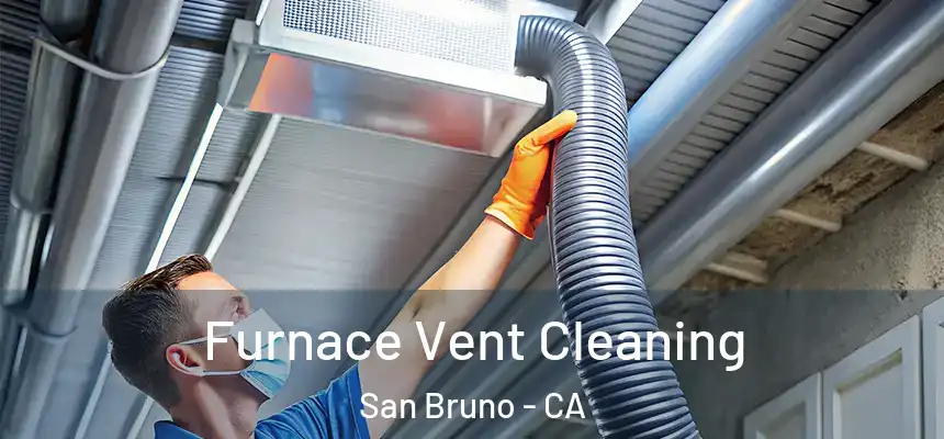 Furnace Vent Cleaning San Bruno - CA