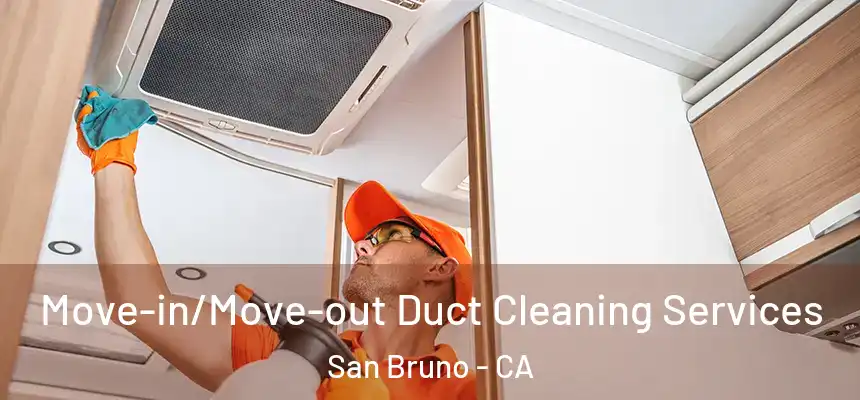 Move-in/Move-out Duct Cleaning Services San Bruno - CA