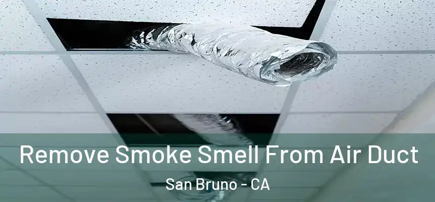 Remove Smoke Smell From Air Duct San Bruno - CA