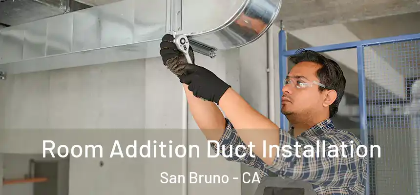  Room Addition Duct Installation San Bruno - CA
