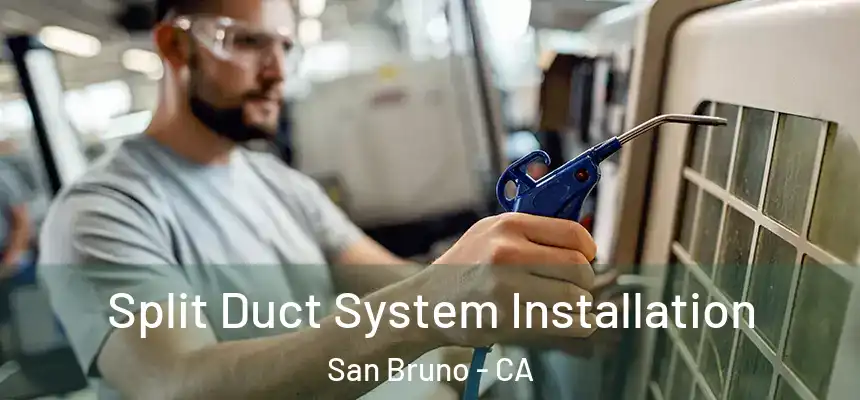  Split Duct System Installation San Bruno - CA