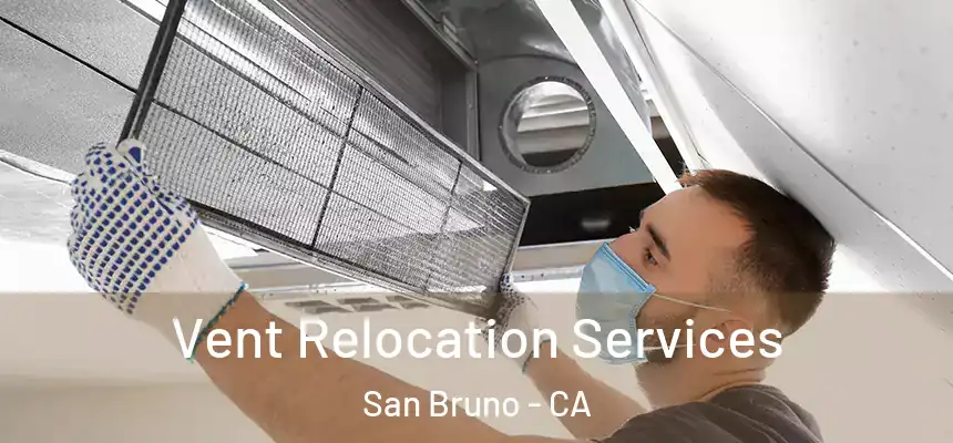  Vent Relocation Services San Bruno - CA
